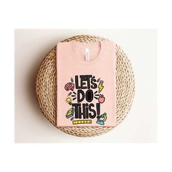 let's do this shirt shirt, kindergarten teacher shirt, school tools shirt, first day of school shirt, back to school shi