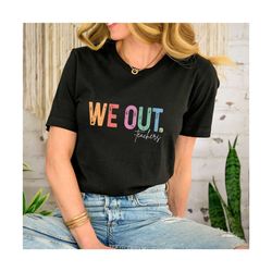 we out teachers shirt, teacher shirt, last day of school shirt, teacher summer shirt, end of school shirt, teacher life,