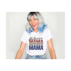 4th of july shirt, all american mama shirt,fourth of july shirts,patriotic 4th of july tshirt,america women tee,4th of j