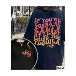 if you're gonna be salty at least bring the tequila shirt, sarcastic tequila front and back shirt funny drinking quote t