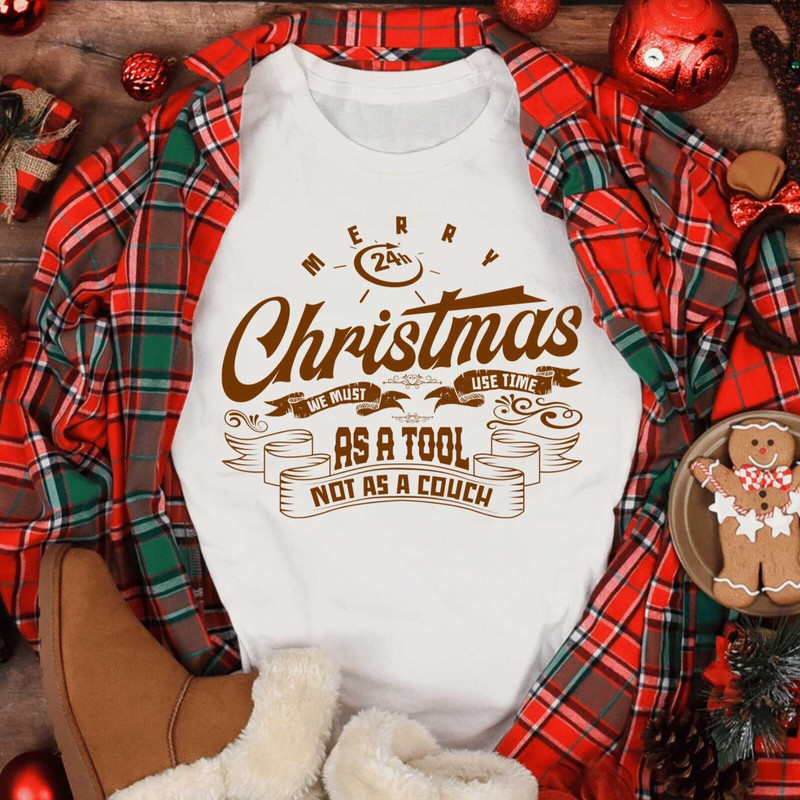 Christmas We Must Use Time As A Tool Not As A Couch Shirt, Christmas Gift For Her, Xmas Family Shirt, Xmas Party Shirt.jpg