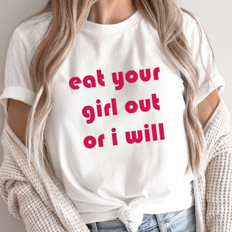 Eat Your Girl Out Or I Will Shirt Funny LGBTQ Shirt, Pride Month Shirt, Lesbian Shirt, Gay Shirt, Lesbian Couple Shirt, Love Is Love Tshirt 1.jpg