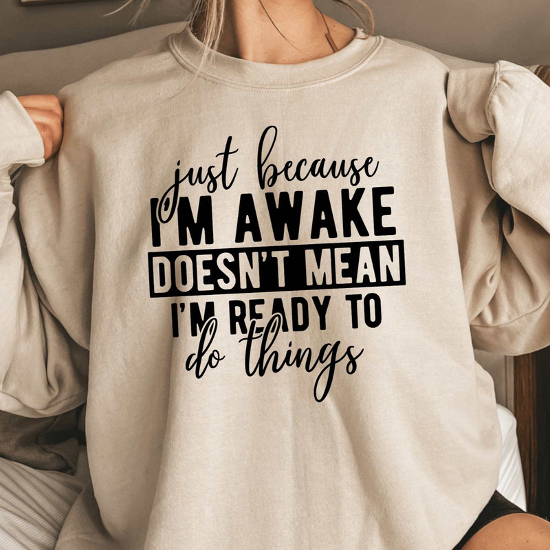 Just Because I'm Awake Sweatshirt for Tweens, Sarcastic Sweatshirt, Funny Sweatshirt, Gift for Her, Teen girl Gift, Sassy Attitude Drama Tee.jpg