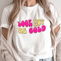 look hot be cold shirt, sassy y2k shirt, y2k tops, sassy quote shirt, funny y2k tee, tops for women y2k, y2k graphic tee