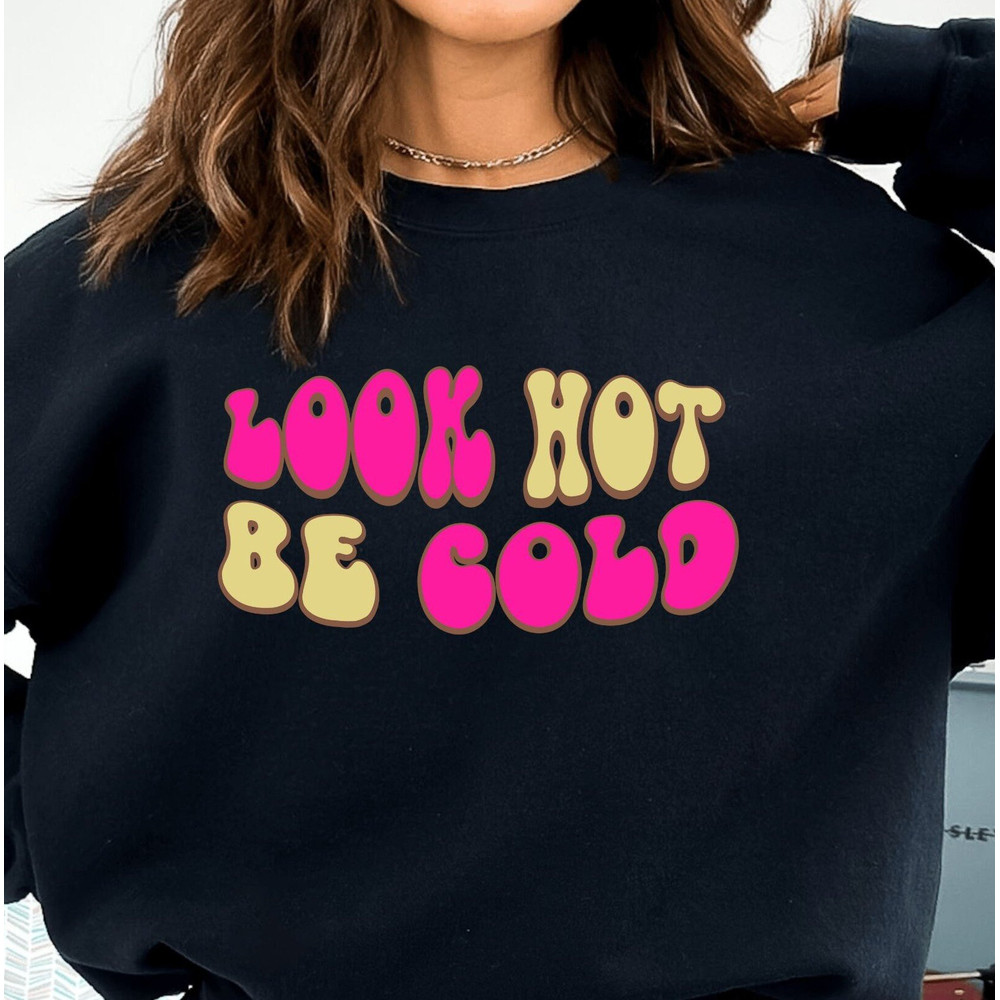 Look Hot Be Cold Sweatshirt, Sassy Y2K Sweatshirt, Y2K Tops, Sassy Quote Sweatshirt, Funny Y2K Tee, Tops For Women Y2K, Y2K Graphic Tee.jpg
