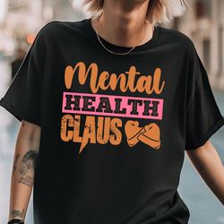mental health claus shirt, mental health t-shirt, mental health aesthetic tee, mental health awareness shirt