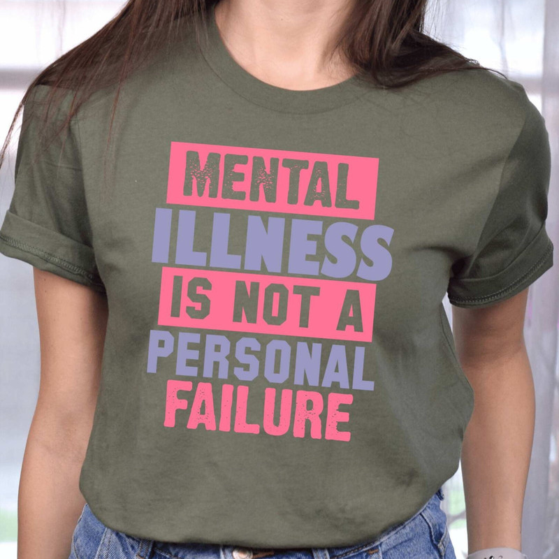 Mental Illness Is Not A Personal Failure Shirt, Mental Health T-Shirt, Mental Health Aesthetic Tee, Mental Health Awareness Shirt.jpg