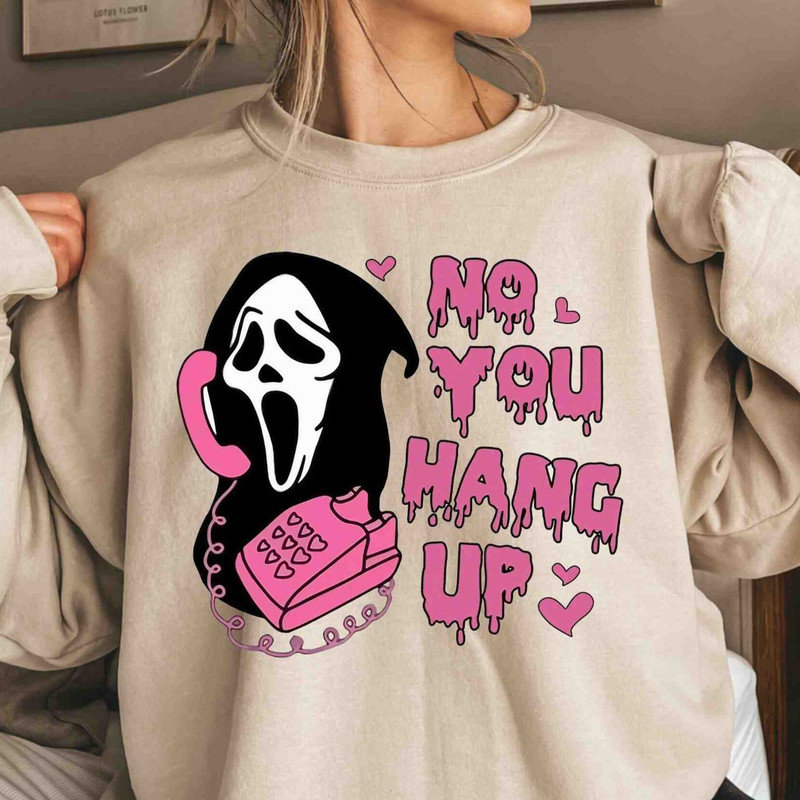 No You Hang Up Sweatshirt, Ghostface Valentine Hoodie, Halloween Sweatshirt,Halloween Gift,Funny Valentine Hoodie,Funny Ghostface Sweatshirt.jpg