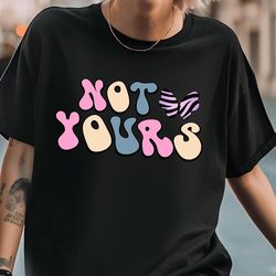 not yours t-shirt, mental shirt, heart shirt, health shirt, consultant shirt, self motivation shirt, therapy shirt, mind