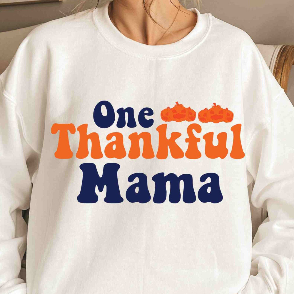 One Thankful Mama Sweatshirt, Thanksgiving Sweatshirt, Gift For Mama, Gift For Thanksgiving, Thanksgiving Dinner Gift, Gift For Mom.jpg