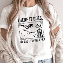 tmome it goes my last flying fuck shirt, vintage halloween shirt, swearing shirt, sarcastic skeleton shirt