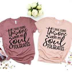 i have found the one whom my soul tolerates shirt,valentines day shirt,cute valentine shirt,valentines day gift,valentin