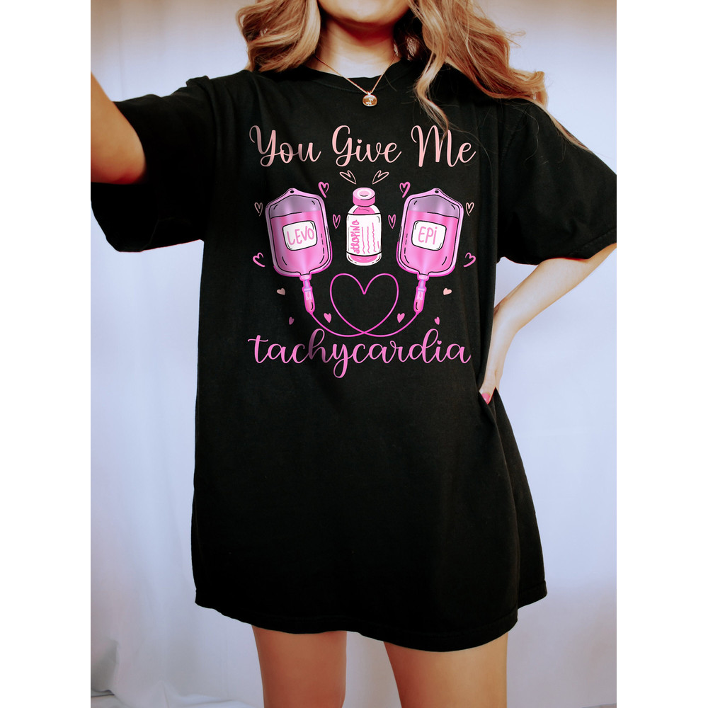 Nurse Valentines Day, Critical Care, Rn Nurse Valentine, You Give Me, Tachycardia, Nurse Valentines, Comfort Colors®, Pharmacy Tech Shirt.jpg