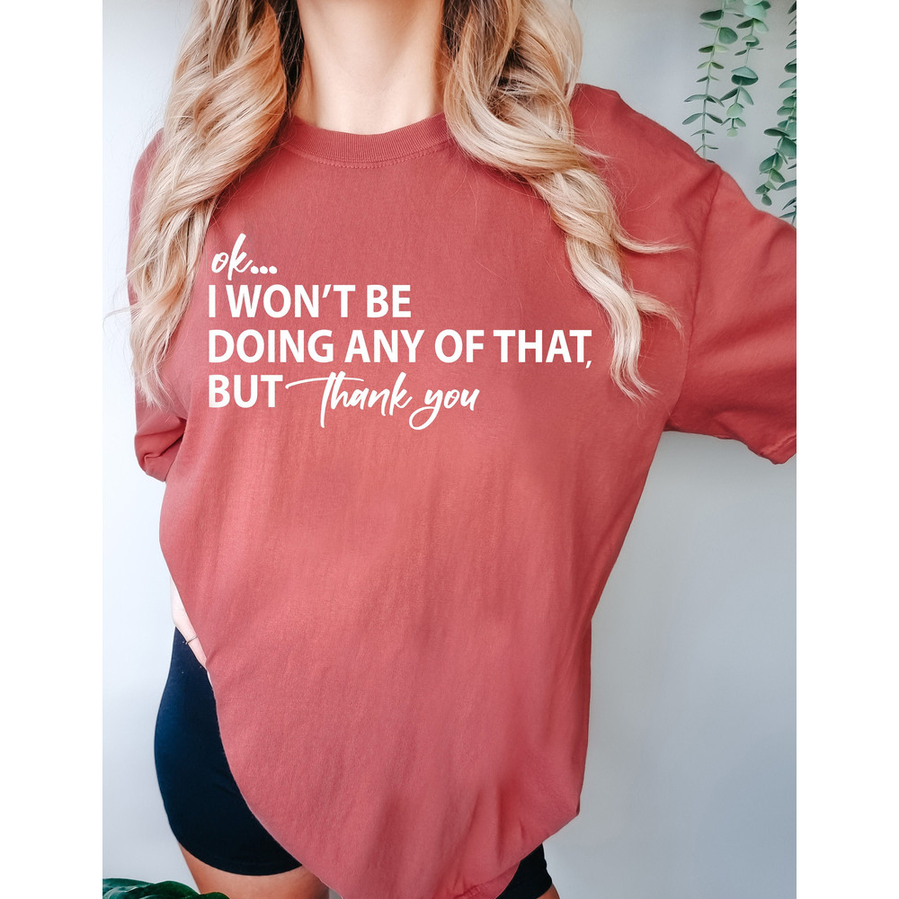 Ok, I won't Be Doing Any of That But Thank You Comfort Colors® Shirt, Tv Show Themed Shirt, Schitts Creek Shirt, Valentines Day Shirts.jpg