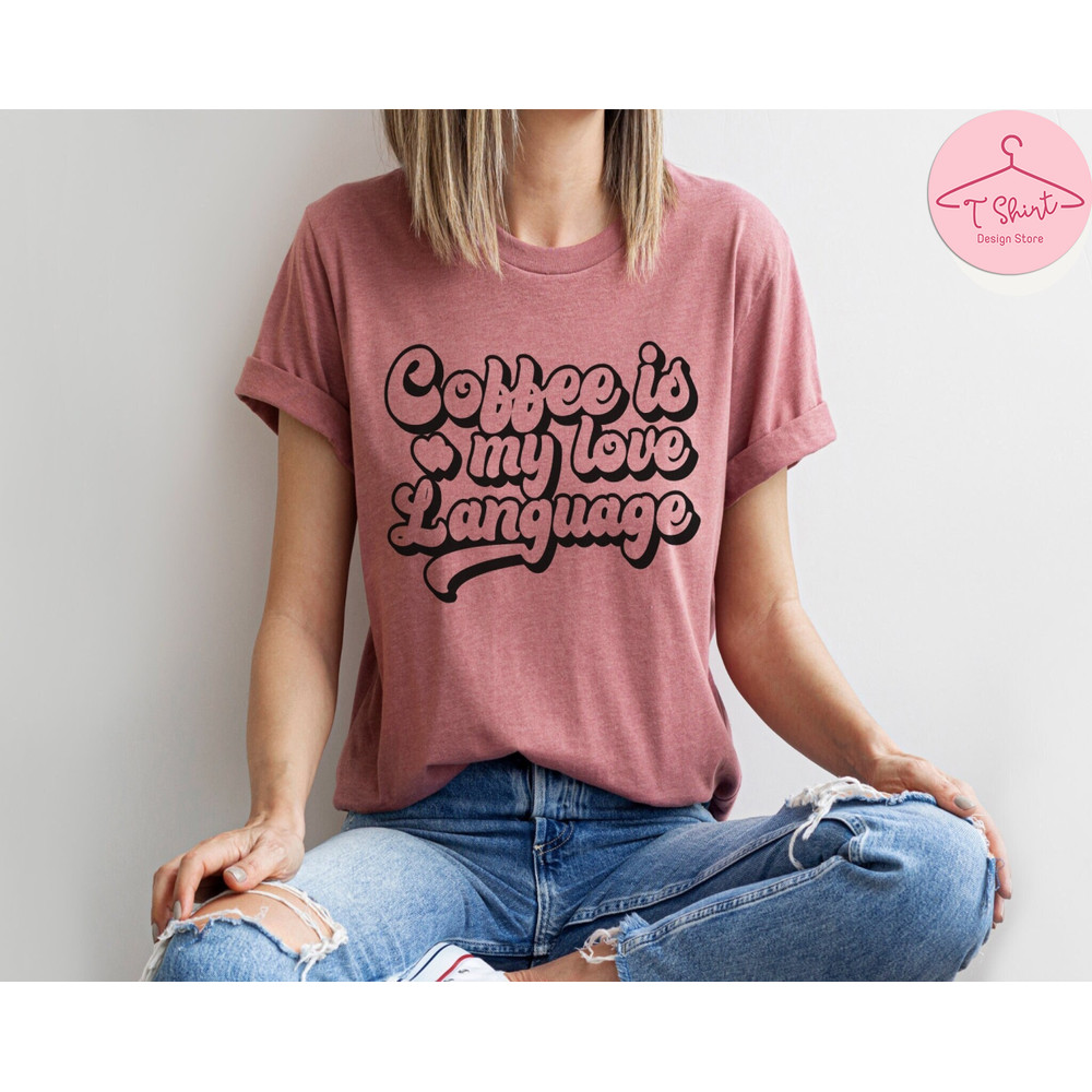 Coffee Is My Love Language Shirt, Funny Valentine's Shirt, Coffee Valentine's Shirt, Valentine's Day Shirt, Coffee Tshirt 2.jpg