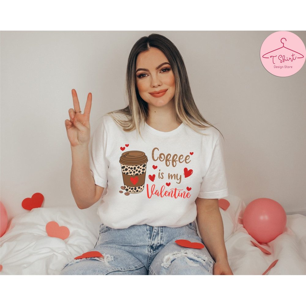 Coffee Is My Valentine Shirt, Funny Valentine's Shirt, Coffee Valentine's Shirt, Valentine's Day Shirt, Coffee Tshirt 12.jpg