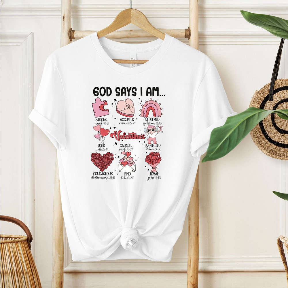 God Says I Am Valentine Shirt, Christian Valentine Gift, Jesus Valentines Day Shirt, Bible Verse Shirt, Christian Shirt.jpg