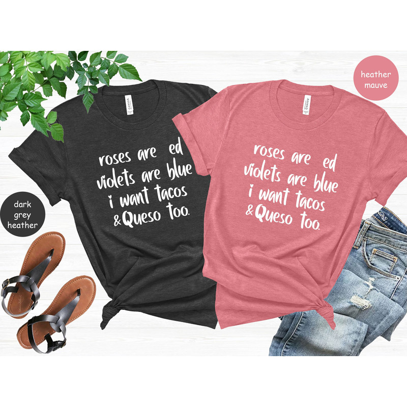 Funny Woman's Shirt, Mexican Shirt, Taco Lovers T-shirt, Cinco De Mayo Tee, Roses Are Red Violets Are Blue I Want Tacos And Queso Too Shirt.jpg