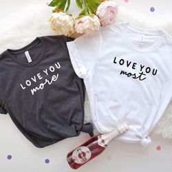 love you more shirt, love you most shirt, couples tee, mommy and me shirt set, kindness shirt, valentines day tee, boyfr