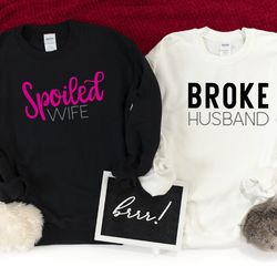 broke husband and spoiled wife sweatshirts, matching shirt, couple sweatshirt, hubby and wifey hoodie, matching couple s