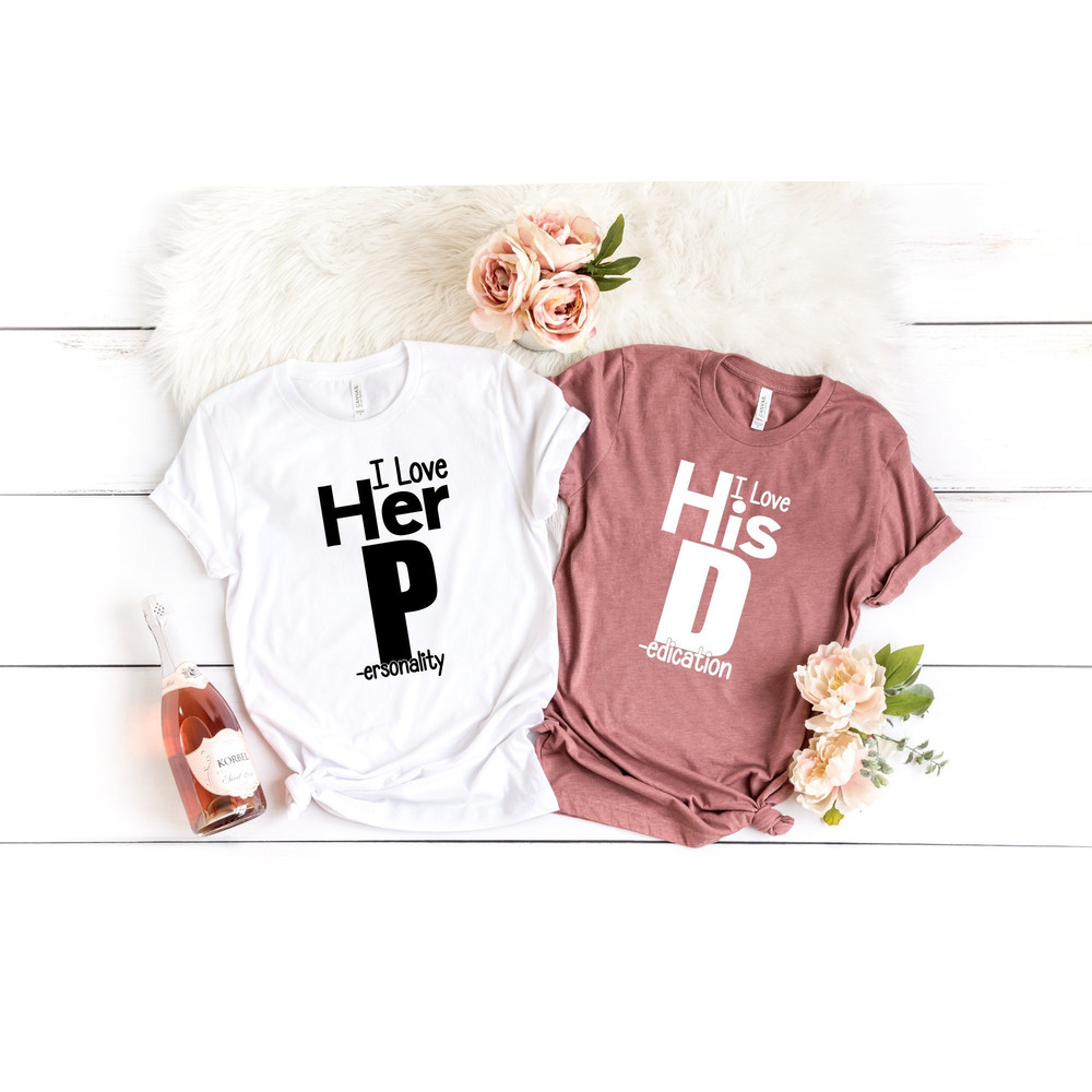 I Love Her P Love His D Shirt, Love His Dedication, Love Her Personality, Couple Shirt, Funny Couples Tees, Valentines Shirt, Gift Tees.jpg