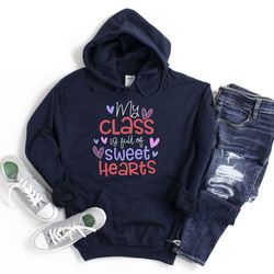 valentines day my class is full of sweet hearts teacher hoodie, teacher sweat, love teacher shirt, teacher valentines da