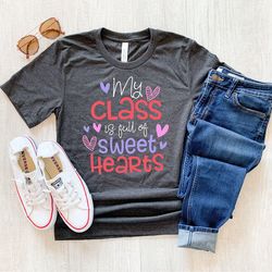 valentines day my class is full of sweet hearts teacher shirt, teacher tee, love teacher shirt, teacher valentines day s