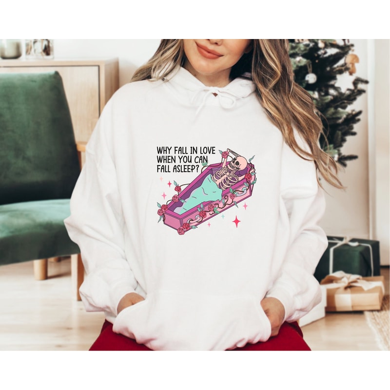 Why Fall In Love When You Can Fall Asleep Hoodie, Valentines Day Hoodie, Skeleton Heart Hoodie, Single Hoodie, Valentine Tee, Funny Hoodie.jpg