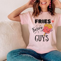funny valentine, comfort colors, valentines day shirt, valentines day gift, anti valentines day, fries before guys, vale