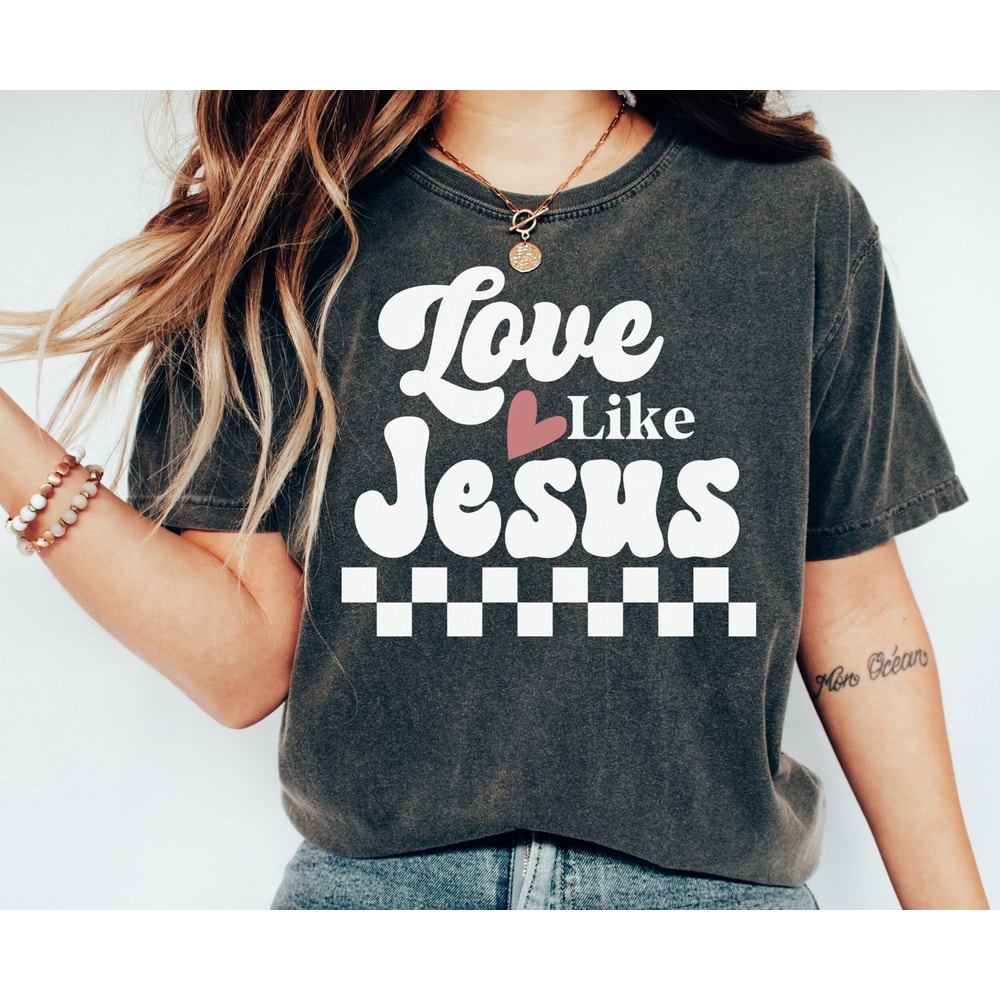 Love Like Jesus Shirt, Valentine's Day Shirt, Christian T-shirt, Religious Gift, Valentine's Day Gift, Bible Verse Shirt, Comfort Colors.jpg