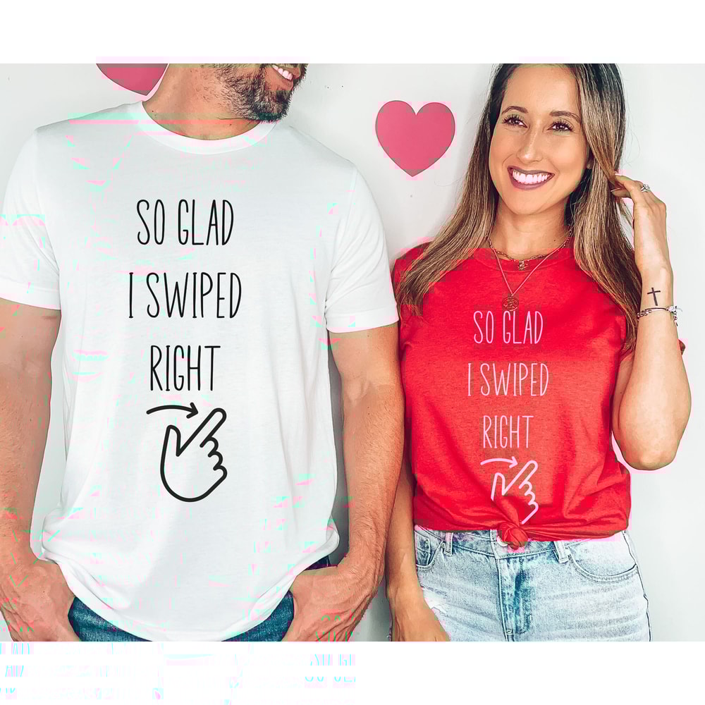 So Glad I Swiped Right, Online Dating, I Love My Boyfriend Shirt, Valentine's Day, Couples Shirt, Couple Matching Shirt, Gift for Girlfriend 1.jpg