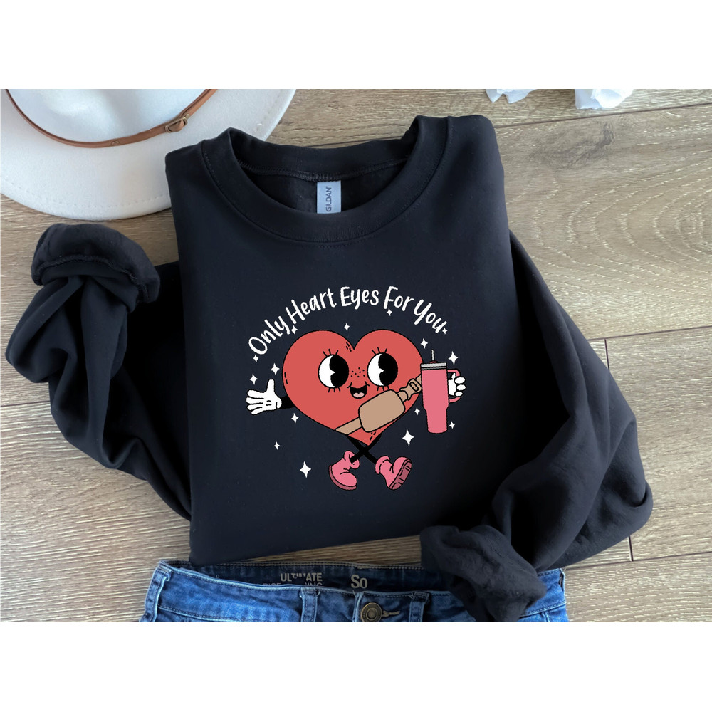 Only Heart Eyes For You Sweatsirt,Valentine Sweatshirt,Valentines Day Hoodie,Valentines Day,Valentine Vibes,14th February,Valentine Days.jpg