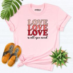 love is all you need shirt, valentines day tee, love shirt, valentine day gift, love valentine shirt, cute love shirt, v