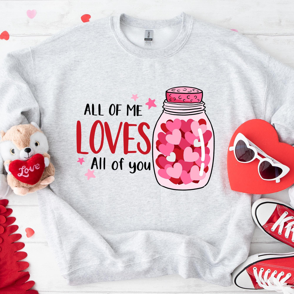 All Of Me Loves All Of You Valentines Day Sweatshirt, Valentines Shirt, Valentines Day Design Sweatshirt, Valentines Day Hoodie.jpg