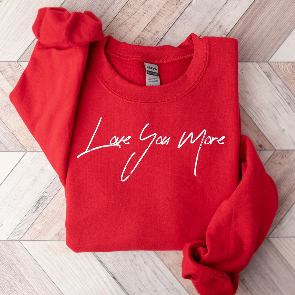 Love You More Valentines Shirt, Womens Valentine Crewneck, Love Sweatshirt, Valentine's Day Sweatshirt, Cute Valentines Day Gift, Vday Gift.jpg