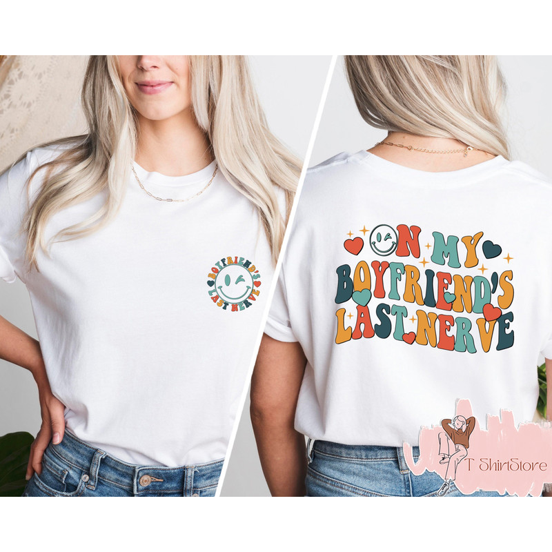 On My Boyfriends Last Nerve Shirt, Funny Boyfriends Tshirt, Sarcastic Girlfriend, Girlfriend Shirt, Smiley Last Nerve, Trendy Boyfriend Tee.jpg