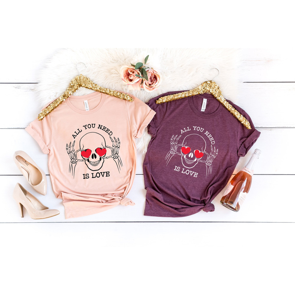 All You Need Is Love Shirt, Skeleton Valentine T shirt, Funny Valentine Skull Tshirt, Funny Valentine Tee, Valentine Gift, Valentines Day.jpg