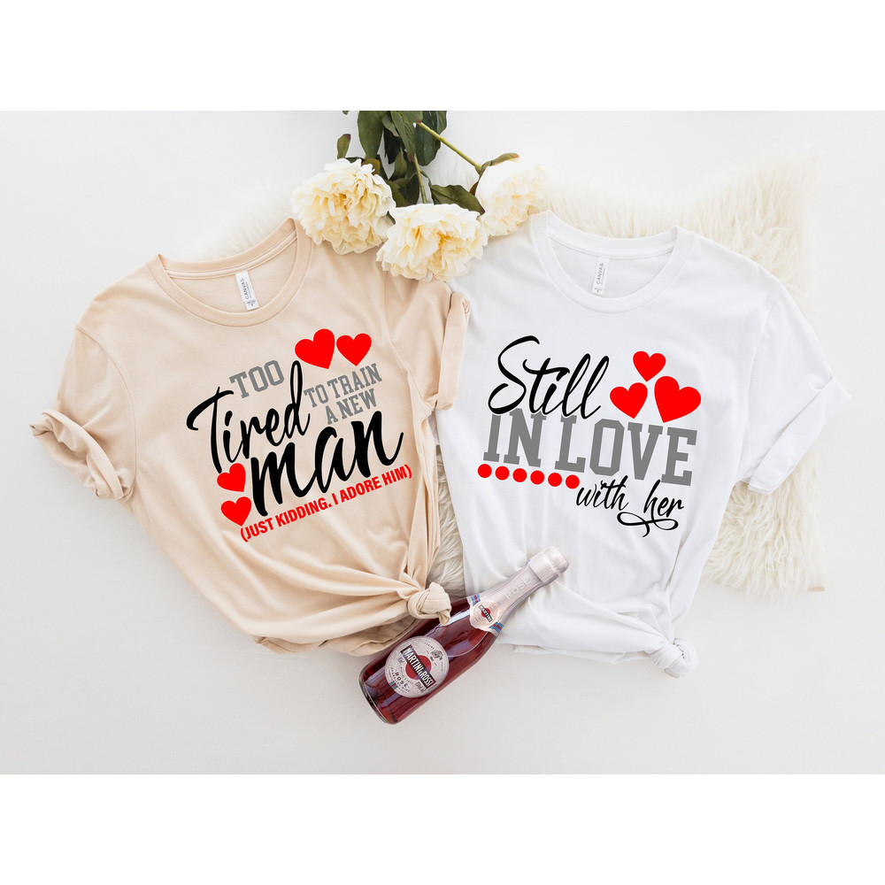 Still in Love With Her Sweatshirt,Too Tired To Train Another Man Hoodie,Couple Sweatshirt,Valentine Sweatshirt,Love Sweatshirt, Love Shirt.jpg