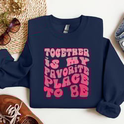 together is my favorite place to be shirt, valentines day shirt, together is a beautiful place to be shirt, gift for her