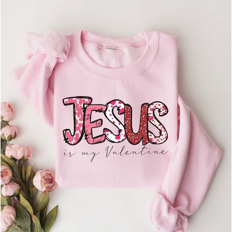 Jesus Is My Valentine Sweatshirt, Jesus Valentine's Day Sweater, Christian Valentine Hoodie, Religious Valentine Gift, Jesus Lover Vday Gift.jpg