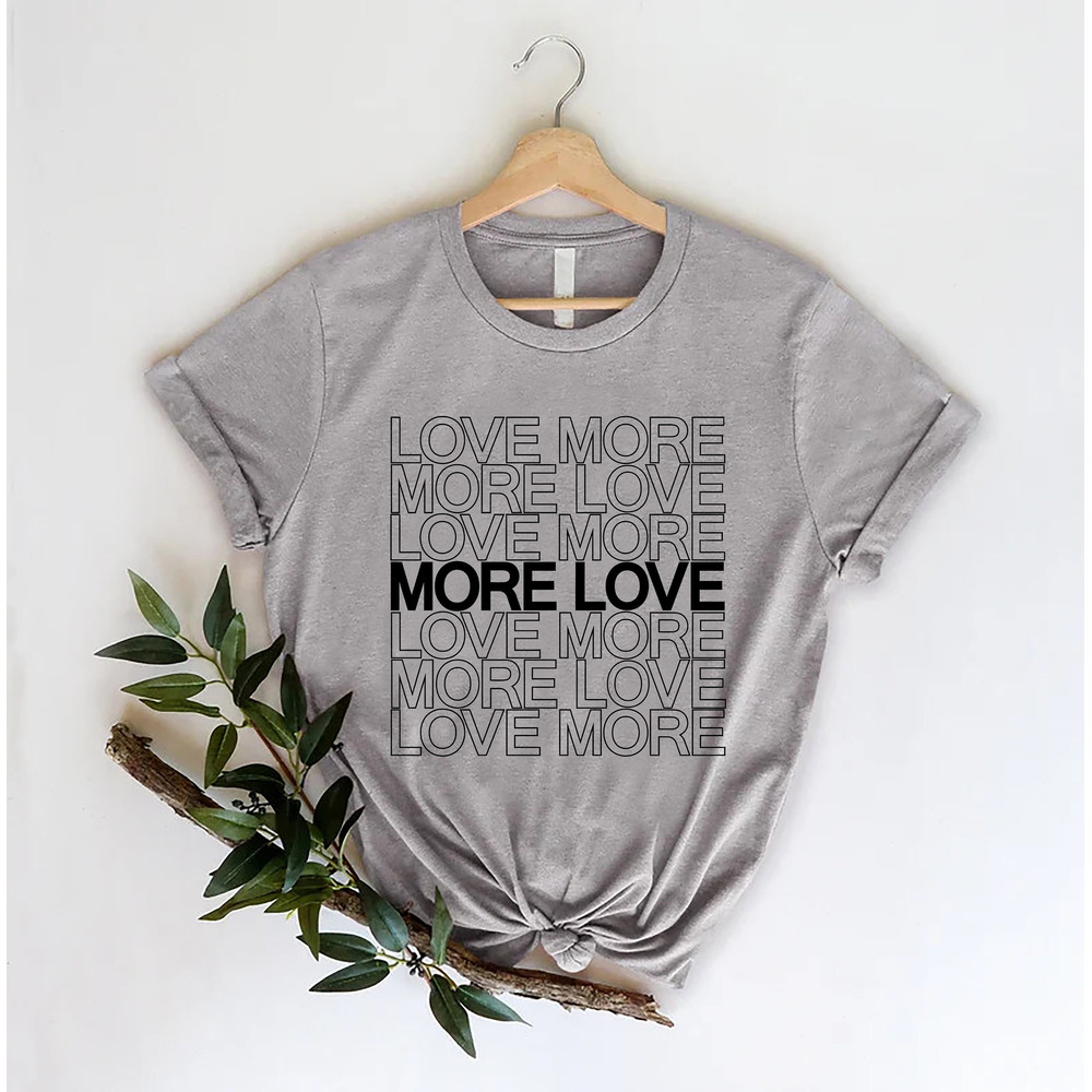 Love More Shirt, More Love Shirt, Retro Valentines Day Shirt, Gift For Lovers, Gift For Couples, Positive Vibes Shirt, Motivational Shirt.jpg