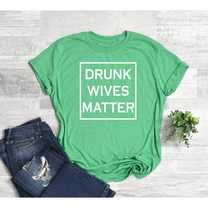 Drunk Wives Matter Shirt, Shamrock Shirt, Irish Pub Shirt, Irish Bar Shirt, St. Patrick's Day Shirt, St Patricks Day Shirt.jpg