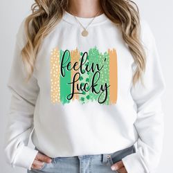 feelin lucky sweatshirt, saint patricks day shirt, saint patricks day sweatshirt, irish tee, lucky shirt, st patty t-shi