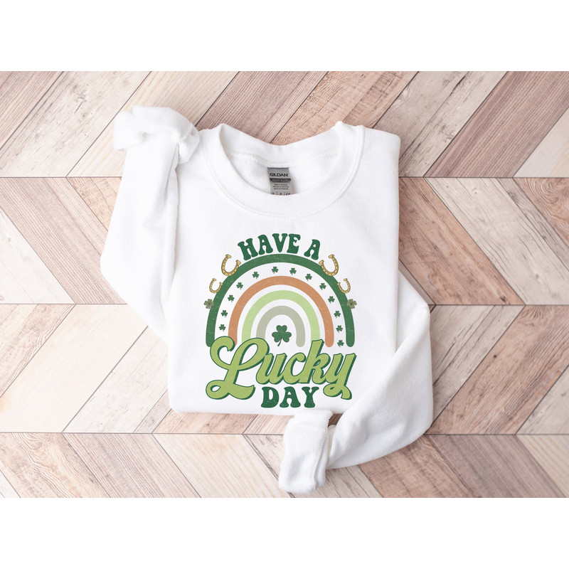 St Patricks Day Sweatshirt, Have A Lucky Day Sweatshirt, Irish Day Sweatshirt, St Pattys Day Gift for Mom, St Paddy's Day Teacher Sweatshirt.jpg
