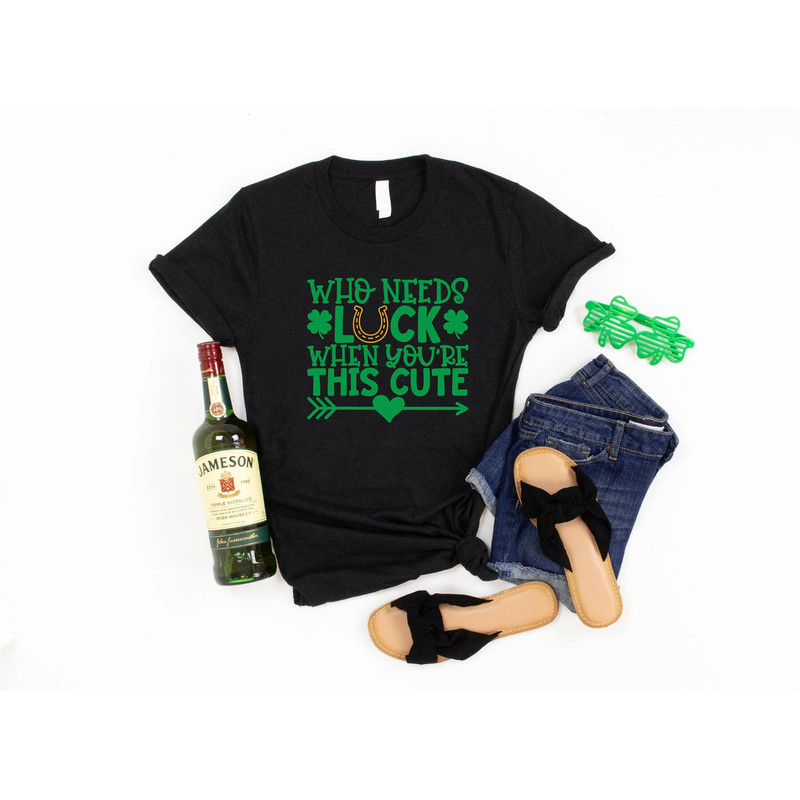 Horseshoe Shirt,Womens St Patricks Day Shirt,Gift For Irish Women,Four Leaf Clover,St. Patty's Shirt,Who Needs Luck When You're This Cute.jpg