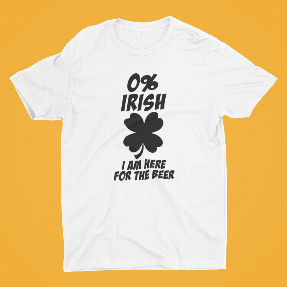 0 Irish Here for The Beer T-shirt .jpg