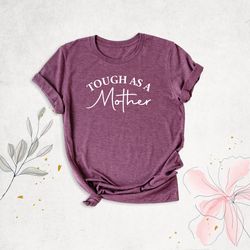 tough as a mother shirt, mom shirt, mothers day shirt, strong mom shirt, mommy birthday shirt, mom life shirt, gift for