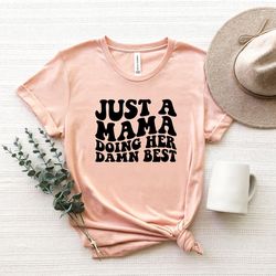 just a mama doing her damn best shirt, just a mama t-shirt, mom sayings shirt, mom quotes tee, funny retro mama shirt, g