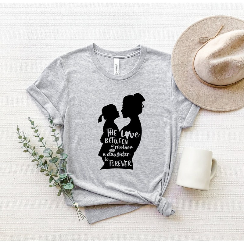 The Love Between Mother And Daughter Is Forever Shirt, Mother Daughter Love T-Shirt, Mother's Day Gift, Mom And Daughter Tee, Gift For Mama.jpg