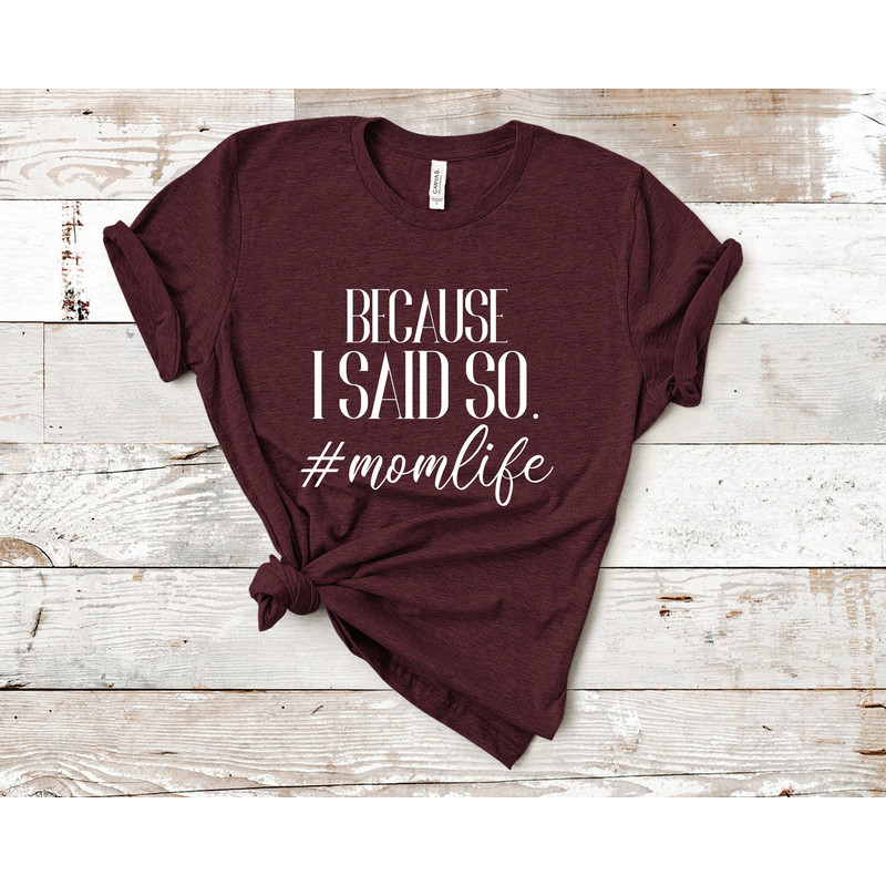 Because I Said So Mom Life Shirts, Mom Shirts, Mommy Shirt, Shirts for Moms, Trendy Mom T-Shirts, Cool Mom Shirt, Funny Mom Shirt.jpg